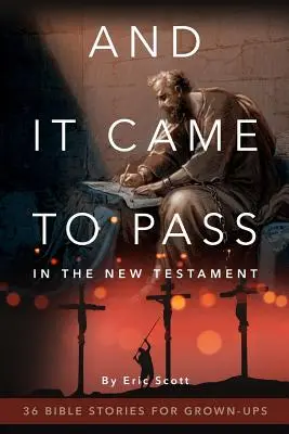 Y sucedió en el Nuevo Testamento: 36 historias bíblicas para adultos - And It Came to Pass in the New Testament: 36 Bible Stories for Grown-Ups