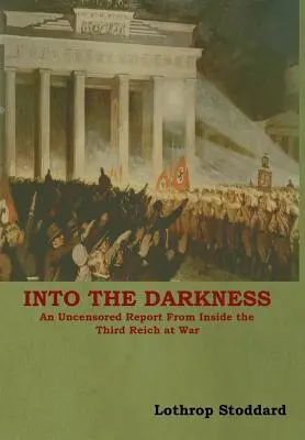 En las tinieblas: Un informe sin censura desde dentro del Tercer Reich en guerra - Into The Darkness: An Uncensored Report From Inside the Third Reich at War