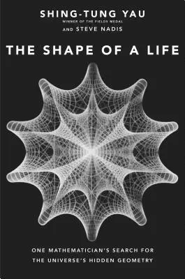 La forma de una vida: La búsqueda de la geometría oculta del universo por un matemático - The Shape of a Life: One Mathematician's Search for the Universe's Hidden Geometry