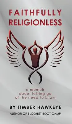 Faithfully Religionless: Un libro de memorias sobre la necesidad de saber - Faithfully Religionless: A memoir about letting go of the need to know