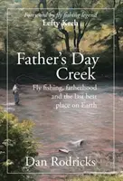 Father's Day Creek: La pesca con mosca, la paternidad y el último mejor lugar de la Tierra - Father's Day Creek: Fly fishing, fatherhood and the last best place on Earth