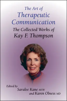 El arte de la comunicación terapéutica: Obras completas de Kay F Thompson - The Art of Therapeutic Communication: The Collected Works of Kay F Thompson