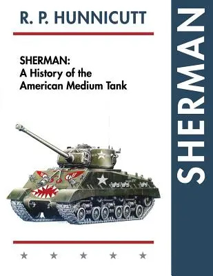 Sherman: Historia del carro medio estadounidense - Sherman: A History of the American Medium Tank