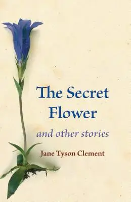 La flor secreta: Y otras historias - The Secret Flower: And Other Stories