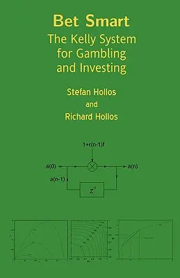 Apueste con inteligencia: El sistema Kelly para apostar e invertir - Bet Smart: The Kelly System for Gambling and Investing
