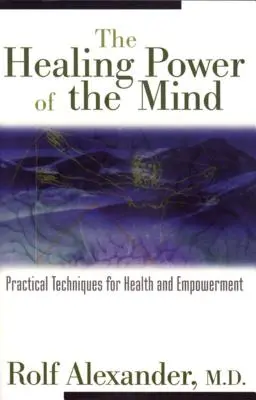 El poder curativo de la mente: Técnicas prácticas para la salud y el empoderamiento - The Healing Power of the Mind: Practical Techniques for Health and Empowerment