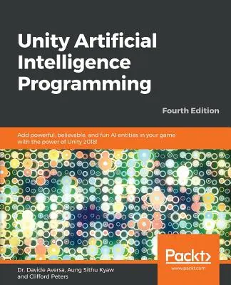 Programación de inteligencia artificial Unity - Cuarta edición: ¡Añade entidades de IA potentes, creíbles y divertidas en tu juego con la potencia de Unity 2018! - Unity Artificial Intelligence Programming - Fourth Edition: Add powerful, believable, and fun AI entities in your game with the power of Unity 2018!