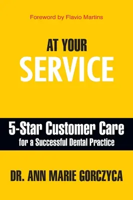 A su servicio: Atención al cliente 5 estrellas para una clínica dental de éxito - At Your Service: 5-Star Customer Care for a Successful Dental Practice