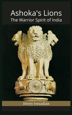 Los leones de Ashoka: El espíritu guerrero de la India - Ashoka's Lions: The Warrior Spirit of India