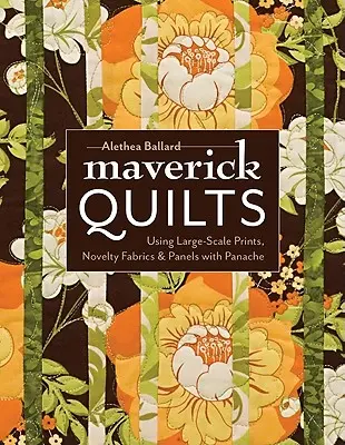 Maverick Quilts-Print-On-Demand-Edition: Uso de estampados a gran escala, telas novedosas y paneles con estilo - Maverick Quilts-Print-On-Demand-Edition: Using Large-Scale Prints, Novelty Fabrics & Panels with Panache