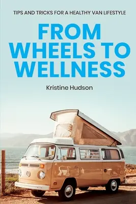 De las ruedas al bienestar: Consejos y trucos para un estilo de vida saludable en furgoneta - From Wheels to Wellness: Tips and Tricks for a Healthy Van Lifestyle