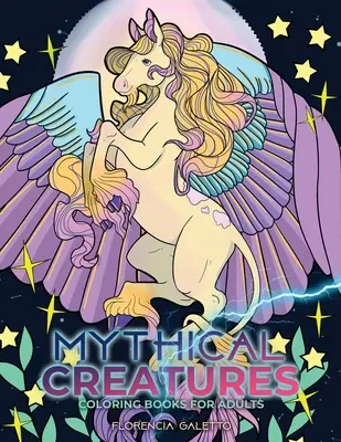 Libros para colorear de criaturas míticas para adultos: Bestias legendarias y monstruos del folclore - Mythical Creatures Coloring Books for Adults: Legendary Beasts and Monsters from Folklore