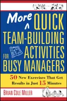 Más actividades rápidas de creación de equipos para directivos ocupados: 50 nuevos ejercicios que obtienen resultados en sólo 15 minutos - More Quick Team-Building Activities for Busy Managers: 50 New Exercises That Get Results in Just 15 Minutes