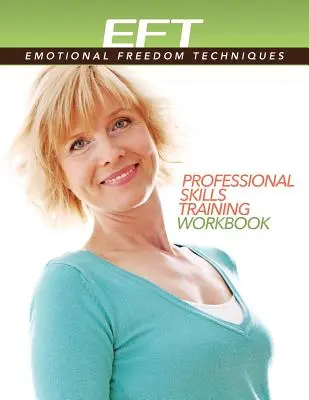 EFT Clínico (Técnicas de Liberación Emocional) Cuaderno de Trabajo de Entrenamiento de Habilidades Profesionales - Clinical EFT (Emotional Freedom Techniques) Professional Skills Training Workbook