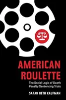 La ruleta americana: La lógica social de los juicios con pena de muerte - American Roulette: The Social Logic of Death Penalty Sentencing Trials