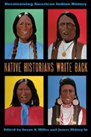 Los historiadores nativos responden: La descolonización de la historia de los indios americanos - Native Historians Write Back: Decolonizing American Indian History