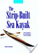 The Strip-Built Sea Kayak: Tres Bellas y Robustas Embarcaciones Que Puedes Construir - The Strip-Built Sea Kayak: Three Rugged, Beautiful Boats You Can Build