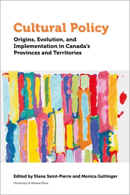 Política cultural: Orígenes, evolución y aplicación en las provincias y territorios de Canadá - Cultural Policy: Origins, Evolution, and Implementation in Canada's Provinces and Territories