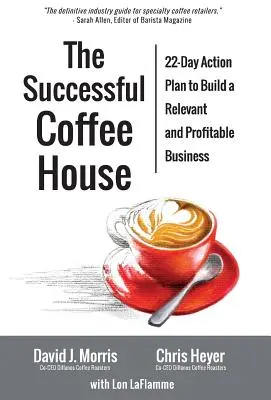 La cafetería de éxito: Plan de acción de 22 días para crear un negocio relevante y rentable - The Successful Coffee House: 22-Day Action Plan to Create a Relevant and Profitable Business