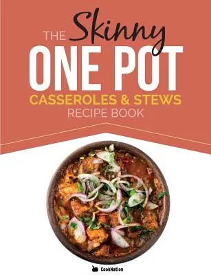 El Libro de Recetas Flacas de Una Olla, Guisos y Estofados: Platos sencillos y deliciosos de una sola olla. Todas con menos de 300, 400 y 500 calorías - The Skinny One Pot, Casseroles & Stews Recipe Book: Simple & Delicious, One-Pot Meals. All Under 300, 400 & 500 Calories