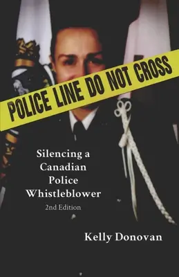 Línea policial: No cruzar: Silenciar a un denunciante de la policía canadiense - Police Line: Do Not Cross: Silencing a Canadian Police Whistleblower