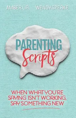 Guiones para padres: Cuando lo que dices no funciona, di algo nuevo - Parenting Scripts: When What You're Saying Isn't Working, Say Something New