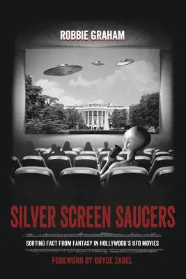 Silver Screen Saucers: Cómo distinguir la realidad de la fantasía en las películas de Hollywood sobre ovnis - Silver Screen Saucers: Sorting Fact from Fantasy in Hollywood's UFO Movies