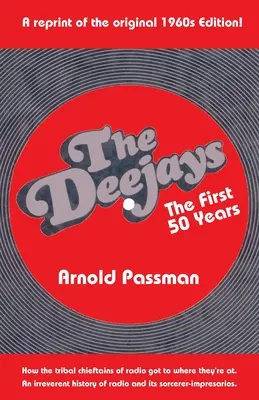 THE DEEJAYS Los primeros 50 años: Una Irreverente Historia de la Radio y sus Hechiceros-Impresarios - THE DEEJAYS The First 50 Years: An Irreverent History of Radio and Its Sorcerer-Impresarios