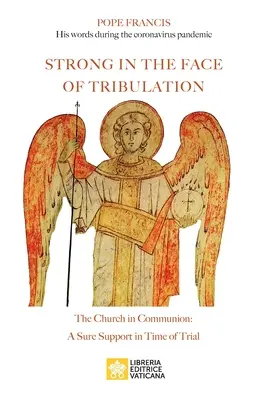 Fuertes ante la tribulación. Palabras durante la pandemia de coronavirus: La Iglesia en comunión: un apoyo seguro en tiempos de prueba - Strong in the Face of Tribulation. Words During the Coronavirus Pandemic: The Church in Communion: a Sure Support in Time of Trial