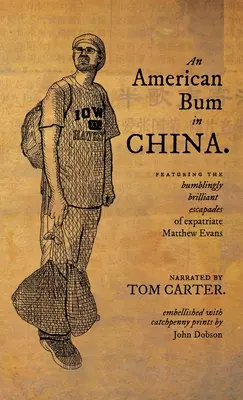 Un vagabundo americano en China: Las brillantes aventuras del expatriado Matthew Evans - An American Bum in China: Featuring the bumblingly brilliant escapades of expatriate Matthew Evans