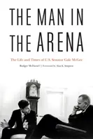El hombre en la arena: La vida y la época del senador estadounidense Gale McGee - The Man in the Arena: The Life and Times of U.S. Senator Gale McGee