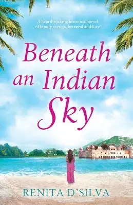 Bajo un cielo indio: Una desgarradora novela histórica de secretos familiares, traición y amor - Beneath an Indian Sky: A heartbreaking historical novel of family secrets, betrayal and love