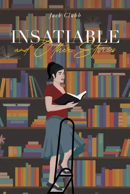 Insaciable: y otros cuentos - Insatiable: and Other Stories