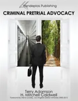 La abogacía penal previa al juicio - Primera edición 2013 - Criminal Pretrial Advocacy - First Edition 2013