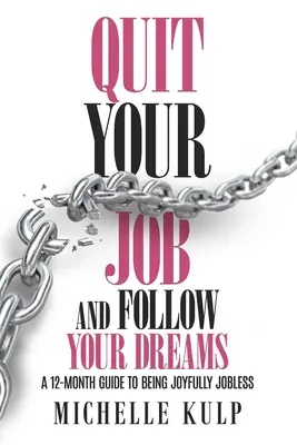 Deja tu trabajo y sigue tus sueños: Una guía de 12 meses para estar alegremente sin trabajo (Cómo encontrar tu vocación) - Quit Your Job and Follow Your Dreams: A 12-Month Guide to Being Joyfully Jobless (How to Find Your Calling)