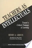 Los profesores como intelectuales: Hacia una pedagogía crítica del aprendizaje - Teachers as Intellectuals: Toward a Critical Pedagogy of Learning