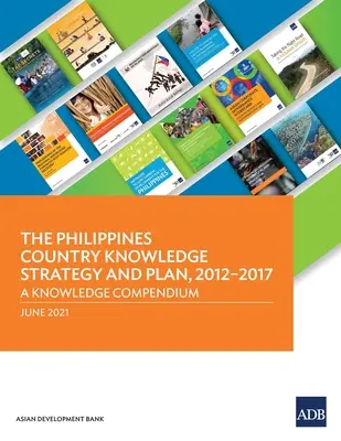 Estrategia y Plan Nacional de Conocimiento de Filipinas, 2012-2017: Compendio de conocimientos - The Philippines Country Knowledge Strategy and Plan, 2012-2017: A Knowledge Compendium