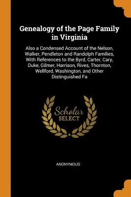 Genealogía de la familia Page en Virginia: También un relato condensado de las familias Nelson, Walker, Pendleton y Randolph, con referencias a los Byrd. - Genealogy of the Page Family in Virginia: Also a Condensed Account of the Nelson, Walker, Pendleton and Randolph Families, With References to the Byrd