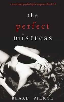 La amante perfecta (Un thriller de suspense psicológico de Jessie Hunt - Libro 15) - The Perfect Mistress (A Jessie Hunt Psychological Suspense Thriller-Book Fifteen)