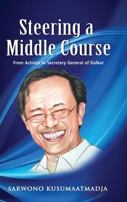 Un camino intermedio: De activista a Secretario General de Golkar - Steering a Middle Course: From Activist to Secretary General of Golkar