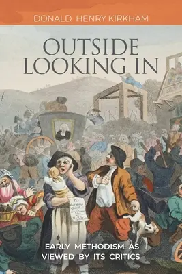 Mirando desde fuera: El primer metodismo visto por sus críticos - Outside Looking In: Early Methodism as Viewed by Its Critics