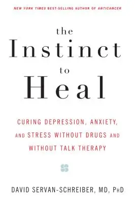 El instinto de curar: Cómo curar la depresión, la ansiedad y el estrés sin fármacos y sin terapia de conversación - The Instinct to Heal: Curing Depression, Anxiety and Stress Without Drugs and Without Talk Therapy