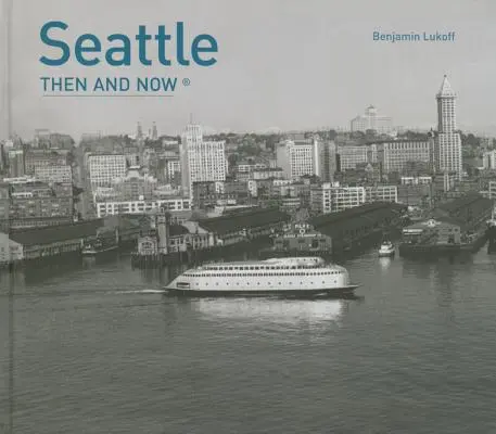 Seattle antes y ahora(r) - Seattle Then and Now(r)