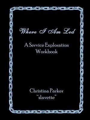 Donde me lleven: Un cuaderno de exploración del servicio - Where I Am Led: A Service Exploration Workbook