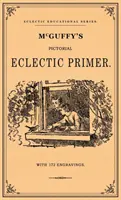 McGuffey's Pictorial Eclectic Primer: Un facsímil de la edición de 1867 con 172 grabados - McGuffey's Pictorial Eclectic Primer: A Facsimile of the 1867 Edition with 172 Engravings