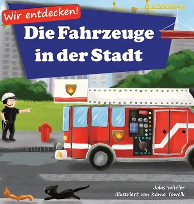 La mejor forma de aprender Die Fahrzeuge in der Stadt: Ein Bilderbuch mit Reimen ber Lastwagen und Autos fr Kinder [Kinderreime, Gute-Nacht-Geschichten] (Los vehículos de la ciudad: Un libro de consulta con imágenes de coches de lujo y coches para niños [Historias de niños, buenas noches]) - Wir entdecken! Die Fahrzeuge in der Stadt: Ein Bilderbuch mit Reimen ber Lastwagen und Autos fr Kinder [Kinderreime, Gute-Nacht-Geschichten]
