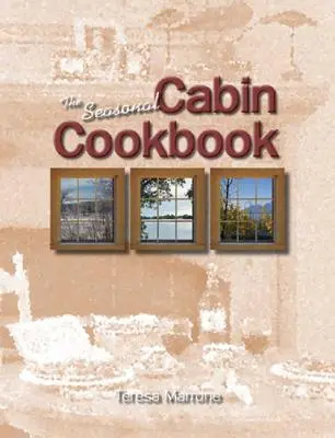 El libro de cocina de temporada de la cabaña - The Seasonal Cabin Cookbook