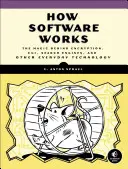 Cómo funciona el software: La magia que se esconde detrás de la encriptación, los cgi, los motores de búsqueda y otras tecnologías cotidianas - How Software Works: The Magic Behind Encryption, Cgi, Search Engines, and Other Everyday Technologies
