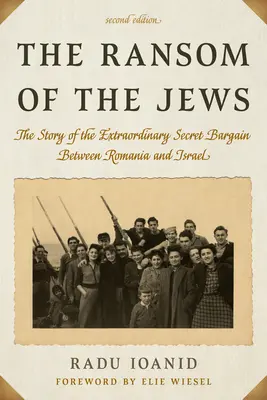 El rescate de los judíos: La historia del extraordinario acuerdo secreto entre Rumanía e Israel, segunda edición - The Ransom of the Jews: The Story of the Extraordinary Secret Bargain Between Romania and Israel, Second Edition