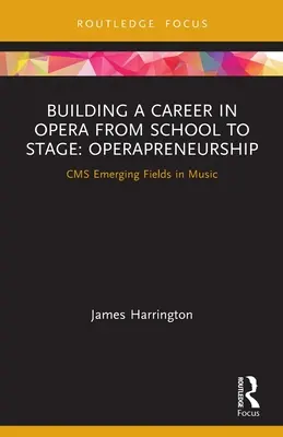 Construir una carrera en la ópera de la escuela al escenario: Operapreneurship: CMS Campos emergentes en la música - Building a Career in Opera from School to Stage: Operapreneurship: CMS Emerging Fields in Music